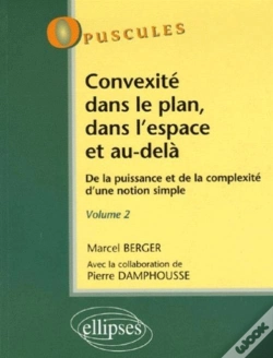 Capa do artigo Convexité Dans Le Plan, Dans L'Espace Et Au-Delà. De La Puissance À La Complexité D'Une Notion Simple - Volume 2 - N°6