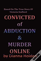 Convicted Of Murder & Abduction Online