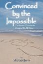Convinced By The Impossible: The Answer I Found To The Question We All Share - Preview