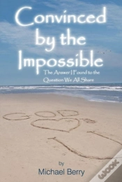 Capa do artigo Convinced By The Impossible: The Answer I Found To The Question We All Share