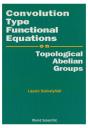 Convolution Type Functional Equations On Topological Abelian Groups - Preview