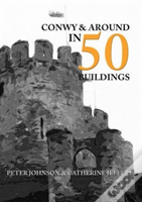 Conwy & Around In 50 Buildings