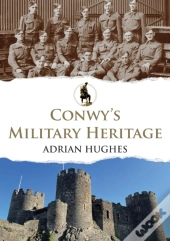 Conwy'S Military Heritage