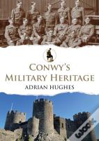 Conwy'S Military Heritage