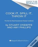 Cook It, Spill It, Throw It
