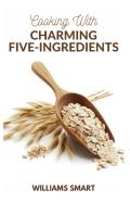 Cooking With Charming Five-Ingredients