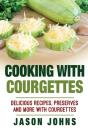 Cooking With Courgettes - Delicious Recipes, Preserves And More With Courgettes - Preview