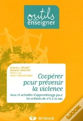 Coopérer Pour Prévenir La Violence ; Jeux Et Activités D'Apprentissage Pour Les Enfants De 2 Et 1/2 À 12 Ans (Édition 2009)