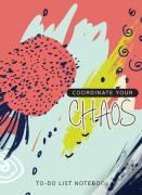 Coordinate Your Chaos - To-Do List Notebook