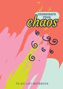 Coordinate Your Chaos - To-Do List Notebook