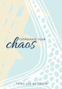 Coordinate Your Chaos - To-Do List Notebook