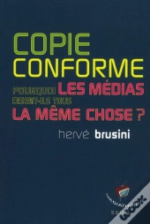 Copie Conforme ; Pourquoi Les Médias Disent-Ils Tous La Même Chose ?
