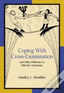 Coping With Cross-Examination And Other Pathways To Effective Testimony