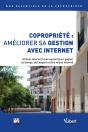 Copropriété : Améliorer Sa Gestion Avec Internet ; Utiliser Internet À Bon Escient Pour Gagner Du Temps, De L'Argent Et Être Mieux Informé - Preview