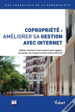 Capa do artigo Copropriété : Améliorer Sa Gestion Avec Internet ; Utiliser Internet À Bon Escient Pour Gagner Du Temps, De L'Argent Et Être Mieux Informé