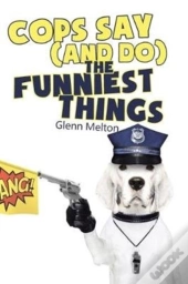 Cops Say  And Do  The Funniest Things