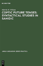 Coptic Future Tenses: Syntactical Studies In Sahidic - Preview