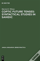 Coptic Future Tenses: Syntactical Studies In Sahidic