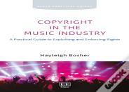 Copyright In The Music Industry - A Practical Guide To Exploiting And Enforcing Rights