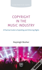 Copyright In The Music Industry - A Practical Guide To Exploiting And Enforcing Rights