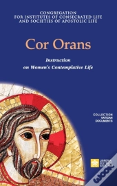 Cor Orans. Instruction On The Implementation Of The Apostolic Constitution Vultum Dei Quaerere On Women'S Contemplative Life
