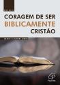 Coragem de Ser Biblicamente Cristão - Preview