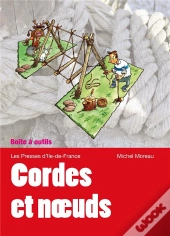 Cordes Et Noeuds ; Amarrer, Lier, Saisir, Nouer, Arrimer...
