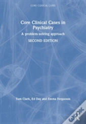 Core Clinical Cases In Psychiatry