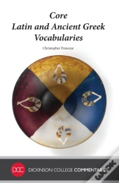 Core Latin And Ancient Greek Vocabularies