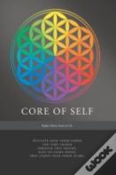 Core Of Self - Activate Your Inner Power And Take Charge Through This Proven, Easy-To-Learn Model That Lights Your Inner Flame