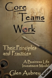Core Teams Work Their Principles And Practices