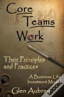 Core Teams Work Their Principles And Practices