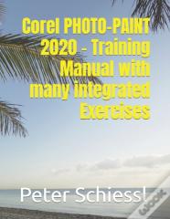 Corel Photo-Paint 2020 - Training Manual With Many Integrated Exercises