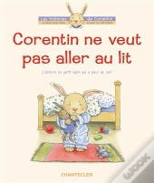 Corentin Ne Veut Pas Aller Au Lit ; L'Histoire Du Petit Lapin Qui A Peur Du Noir