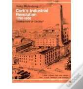 Cork'S Industrial Revolution, 1780-1880