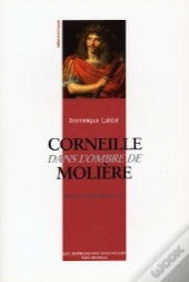 Corneille Dans L'Ombre De Moliere