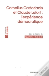 Cornelius Castoriadis Et Claude Lefort : L'Expérience Démocratique