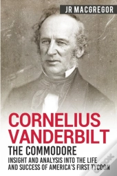 Cornelius Vanderbilt - The Commodore