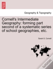 Cornell'S Intermediate Geography: Forming Part Second Of A Systematic Series Of School Geographies, Etc.