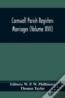 Cornwall Parish Registers. Marriages (Volume Xvii)