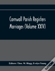 Cornwall Parish Registers. Marriages (Volume Xxiv)
