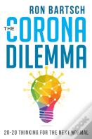 Corona Dilemma: 20-20 Thinking For The Next Normal