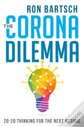 Corona Dilemma: 20-20 Thinking For The Next Normal