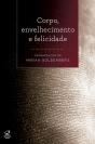 Corpo, Envelhecimento E Felicidade - Preview