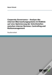Capa do artigo Corporate Governance - Analyse Des Internen Uberwachungssystems Im Hinblick Auf Eine Optimierung Der Schnittstellen Zwischen Interner Revision, Controlling Und Risikomanagement