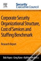 Corporate Security Organizational Structure, Cost Of Services And Staffing Benchmark