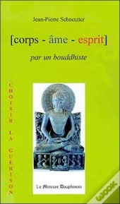 Corps, Âme, Esprit Par Un Bouddhiste