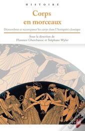 Corps En Morceaux ; Démembrer Et Recomposer Les Corps Dans L'Antiquite Classique