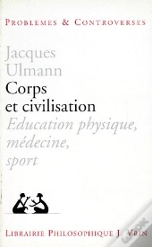 Corps Et Civilisation ; Éducation Physique, Médecine, Sport