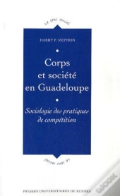 Corps Et Société En Guadeloupe ; Sociologie Des Pratiques De Compétition